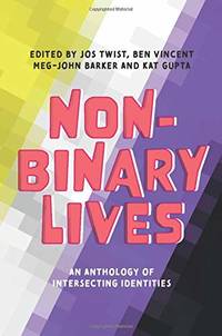 Non-Binary Lives: An Anthology of Intersecting Identities