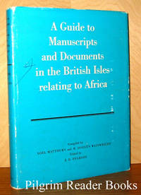 A Guide to Manuscripts and Documents in the British Isles Relating  to Africa. by Matthews, Noel and M. Doreen Wainwright. (J. D. Pearson - editor) - 1971