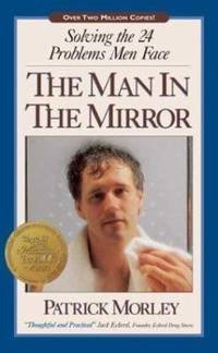 The Man in the Mirror : Solving the 24 Problems Men Face