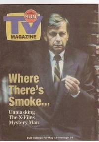 The Toronto Sun TV Magazine:  May 19th 1996  -- &quot;Where There&#039;s Smoke...&quot; Unmasking &quot;The X-Files Mystery Man&quot; by Claire Bickley by The Toronto Sun; Bickley, Claire; - 1996