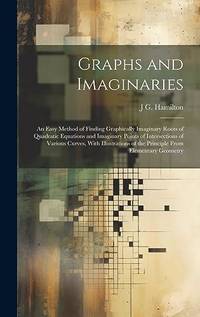 Graphs and Imaginaries: An Easy Method of Finding Graphically Imaginary Roots of Quadratic...