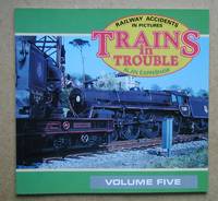 Trains in Trouble. Railway Accidents in Pictures. Volume 5. by Earnshaw, Alan - 1989