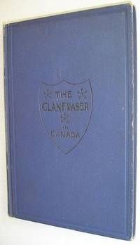 The Clan Fraser in Canada: Souvenir of the First Annual Gathering, Toronto, May 5th, 1894 by Fraser, Alexander - 1895