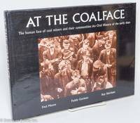 At the Coalface: The human face of coal miners and their communities: An Oral History of the early days