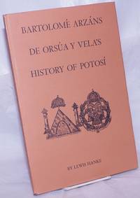 BartolomÃ© ArzÃ¡ns de OrsÃºa y Vela&#039;s History of PotosÃ­ by Hanke, Lewis - 1965