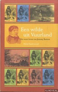 Een wilde uit Vuurland. Het ware leven van Jemmy Button by Hazlewood, Nick - 2001