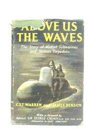 Above us the Waves: The Story of Midget Submarines and Human Torpedoes