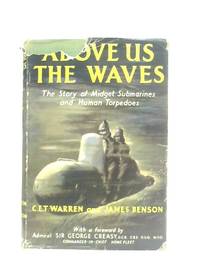 Above us the Waves: The Story of Midget Submarines and Human Torpedoes by C. E. T. Warren - 1953