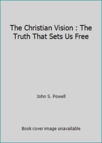 The Christian Vision : The Truth That Sets Us Free