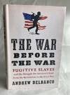 The War Before the War: Fugitive Slaves and the Struggle for America's Soul from the Revolution to the Civil War