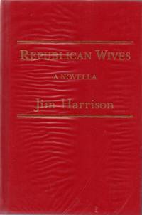 Republican Wives by HARRISON, Jim - 2005