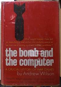 image of The Bomb and the Computer; Wargaming from Ancient Chinese Mapboard To Atomic Computer