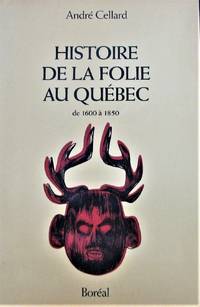 Histoire de la folie au QuÃ©bec de 1600 Ã  1850. Le dÃ©sordre by Cellard, AndrÃ© - 1991