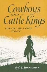 Cowboys and Cattle Kings: Life on the Range Today by C. L. Sonnichsen - 2006-09-06