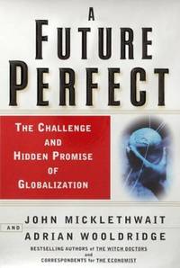 A Future Perfect: The Challenge and Hidden Promise of Globalization
