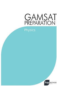 GAMSAT Preparation Physics: Efficient Methods, Detailed Techniques, Proven Strategies, and GAMSAT...