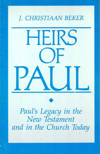 Heirs of Paul: Paul's Legacy in the New Testament and in the Church Today