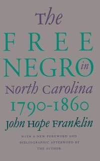 The Free Negro in North Carolina, 1790-1860