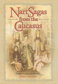 Nart Sagas from the Caucasus: Myths and Legends from the Circassians Abazas Abkhaz and Ubykhs