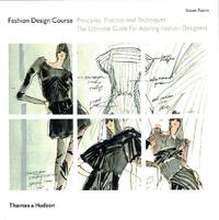 Fashion Design Course: Principles, Practice and Techniques: The Ultimate Guide for Aspiring...