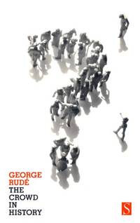 The Crowd in History: A Study of Popular Disturbances in France and England, 1730-1848