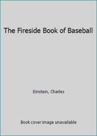 The Fireside Book of Baseball by Einstein, Charles - 1987