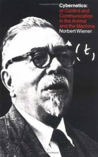 Cybernetics : Or Control and Communication in the Animal and the Machine