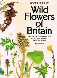 Wild Flowers of Britain Over a Thousand Species by Photographic Identification