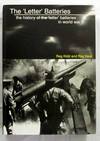 The 'Letter' Batteries. The History of the 'Letter' Batteries in World War II