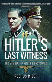 Hitler's Last Witness: the Memoirs of Hitler's Bodyguard by Rosch Misch - Paperback - 2017 - from Amazing Bookshelf, Llc (SKU: Alibris.0006468)