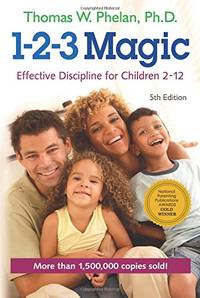 123 Magic: Effective Discipline for Children 2-12 by Thomas W Phelan