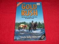 Gold Rush : Reliving the Klondike Adventure in Canada&#039;s North by Wilson, Ian; Wilson, Sally - 1996