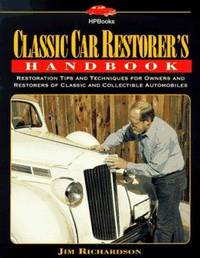 The Classic Car Restorer's Handbook : General Restoration Tips and Techniques for Owners and...