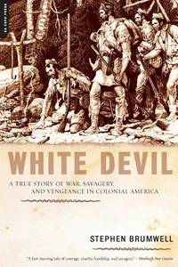 White Devil : A True Story of War, Savagery, and Vengeance in Colonial America
