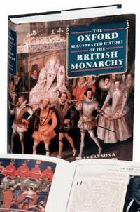 The Oxford Illustrated History of the British Monarchy de Ralph Griffiths; John Cannon - 1988