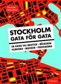 Stockholm gata för gata. En guide till brotten,…