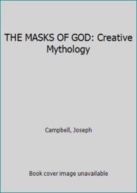 THE MASKS OF GOD: Creative Mythology by Campbell, Joseph - 1973