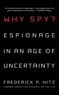 Why Spy?: Espionage in an Age of Uncertainty