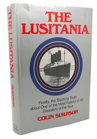 THE LUSITANIA :   Finally the Startling Truth about One of the Most  Fateful of All Disasters of the Sea