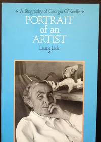 Portrait of an Artist: A biography of Georgia O&#039;Keeffe by O'Keeffe, Georgia; author Laurie Lisle - 1986