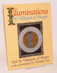 Illuminations of Hildegard of Bingen; Text by Hildegard of Bingen, with commentary by Matthew Fox by Hildegard of Bingen, Matthew Fox - 1985