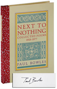 NEXT TO NOTHING: COLLECTED POEMS 1926-1977 - DELUXE ISSUE, SIGNED by Bowles, Paul - 1981