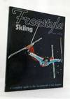 Freestyle Skiing A Complete Guide to the Fundamentals of Hot Dogging