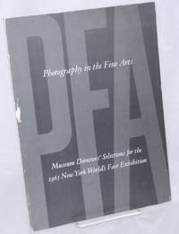 image of Photography in the Fine Arts; Museum Directors' selections for the 1965 New York World's Fair Exhibitions