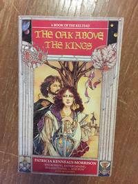 THE OAK ABOVE THE KINGS (BOOK 5 OF THE KELTIAD SERIES) by Patricia Kennealy-Morrison - Paperback - First Edition - from Books of Smaug (SKU: 1449)