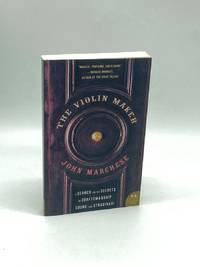 The Violin Maker A Search for the Secrets of Craftsmanship, Sound, and  Stradivari