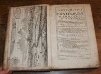 The Antiquities of Canterbury in two parts (bound as one). I. A Survey of that Ancient City with the Suburbs and Cathedral etc. II. Cantuaria Sacra, Antiquities of Cathedral, Metropolitan Church, Archbishopric, Christ-Church Priory etc