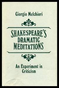 SHAKESPEARE'S DRAMATIC MEDITATIONS   An Experiment in Criticism