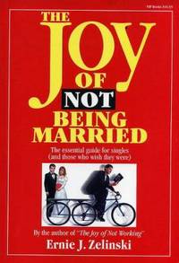 The Joy of Not Being Married : The Essential Guide for Singles and Those Who Wish They Were