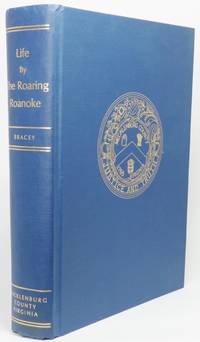 image of LIFE BY THE ROARING ROANOKE. A History of Mecklenburg County, Virginia